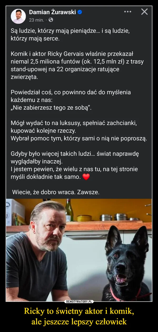 
    Ricky to świetny aktor i komik, ale jeszcze lepszy człowiek