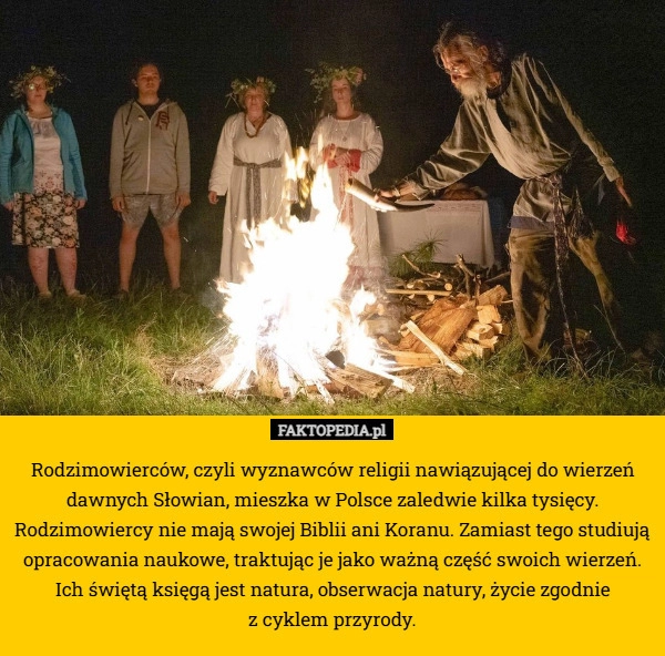 
    Rodzimowierców, czyli wyznawców religii nawiązującej do wierzeń dawnych