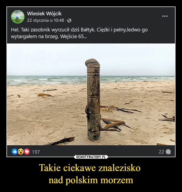 
    Takie ciekawe znalezisko 
nad polskim morzem