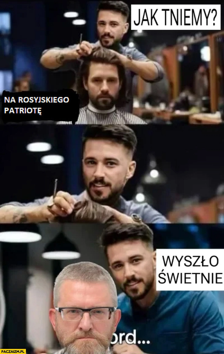 
    Fryzjer pyta jak tniemy na rosyjskiego patriotę, wyszło świetnie Grzegorz Braun