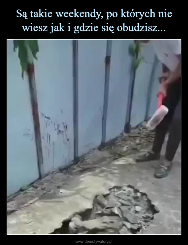
    Są takie weekendy, po których nie wiesz jak i gdzie się obudzisz...