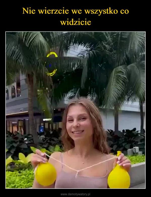 
    Nie wierzcie we wszystko co widzicie