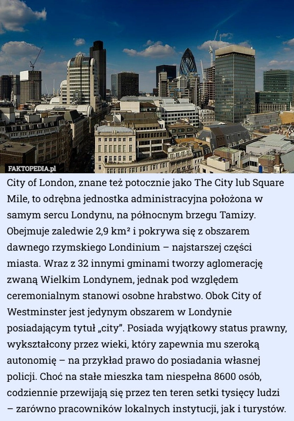 
    City of London, znane też potocznie jako The City lub Square Mile, to odrębna...