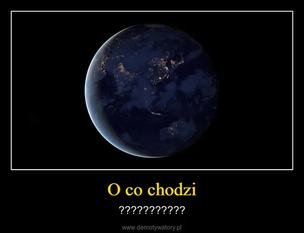 O co chodzi