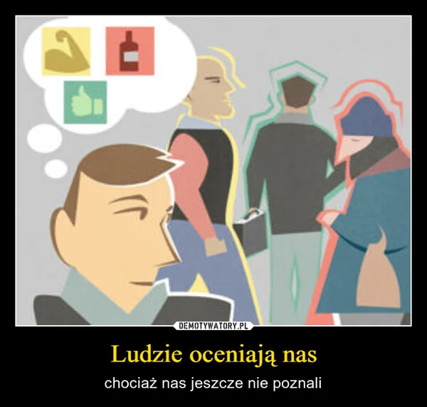 
    Ludzie oceniają nas