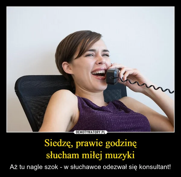 
    Siedzę, prawie godzinę słucham miłej muzyki
