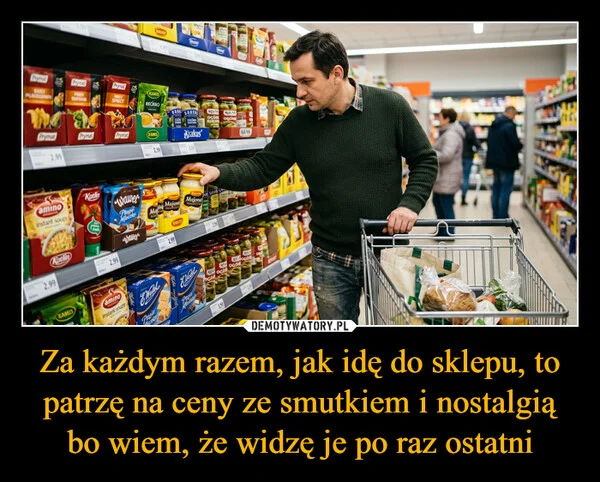 
    Za każdym razem, jak idę do sklepu, to patrzę na ceny ze smutkiem i nostalgią bo wiem, że widzę je po raz ostatni