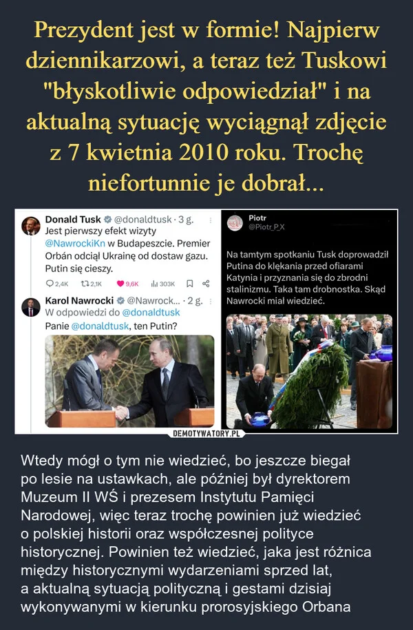 
    Prezydent jest w formie! Najpierw dziennikarzowi, a teraz też Tuskowi 