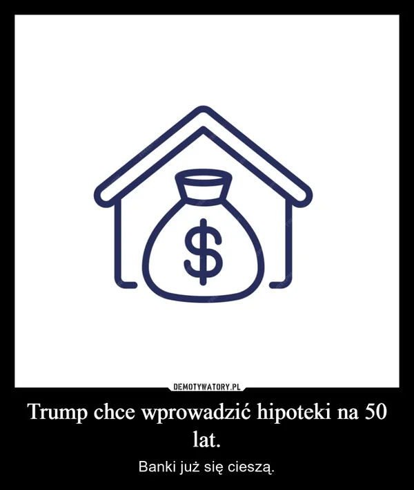 
    Trump chce wprowadzić hipoteki na 50 lat.