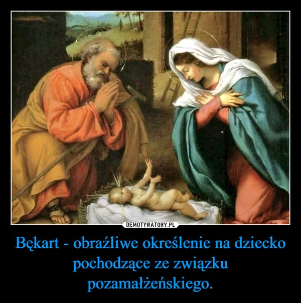 
    Bękart - obraźliwe określenie na dziecko pochodzące ze związku pozamałżeńskiego.