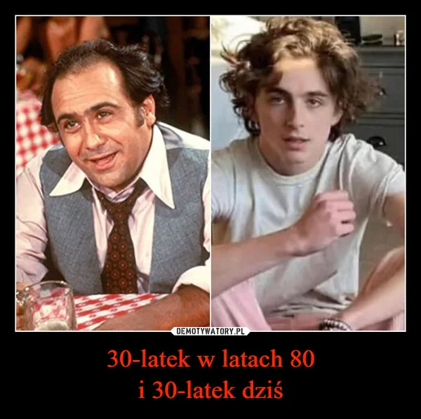 
    30-latek w latach 80 i 30-latek dziś