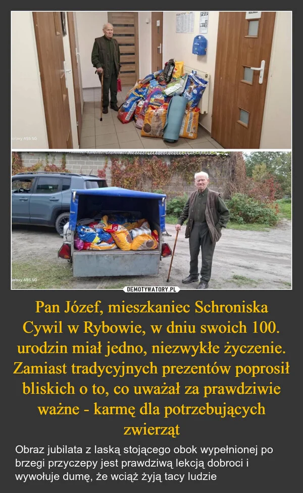 
    Pan Józef, mieszkaniec Schroniska Cywil w Rybowie, w dniu swoich 100. urodzin miał jedno, niezwykłe życzenie. Zamiast tradycyjnych prezentów poprosił bliskich o to, co uważał za prawdziwie ważne - karmę dla potrzebujących zwierząt