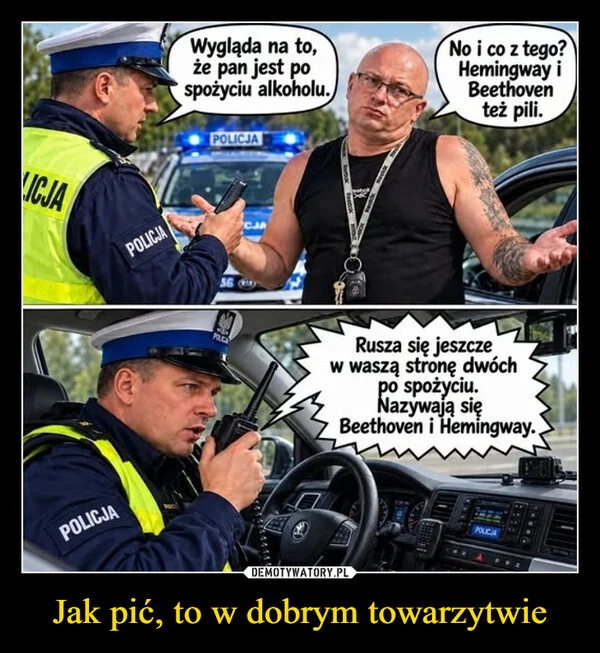 
    Jak pić, to w dobrym towarzytwie