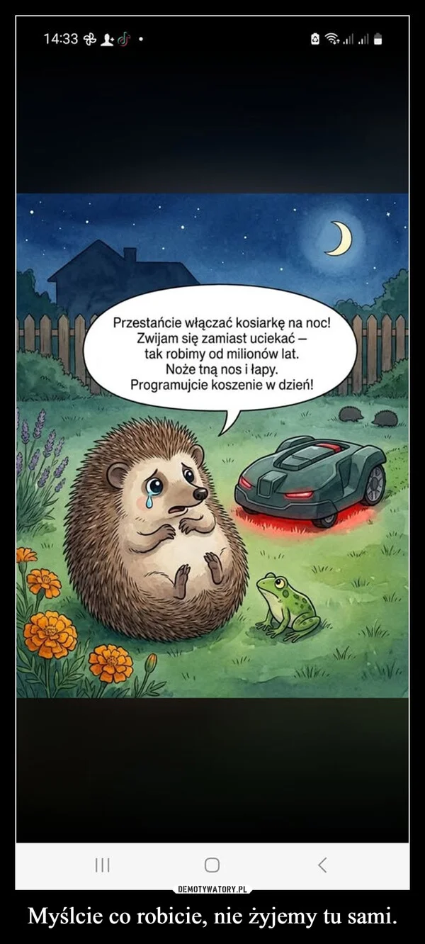
    Myślcie co robicie, nie żyjemy tu sami.