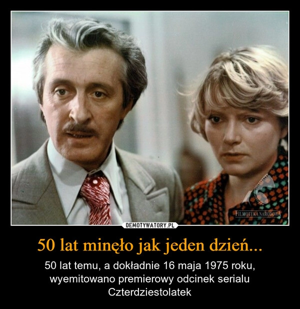 
    50 lat minęło jak jeden dzień...