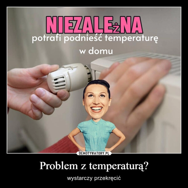 
    Problem z temperaturą?