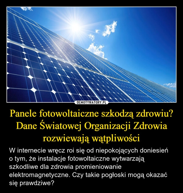 
    Panele fotowoltaiczne szkodzą zdrowiu? Dane Światowej Organizacji Zdrowia rozwiewają wątpliwości