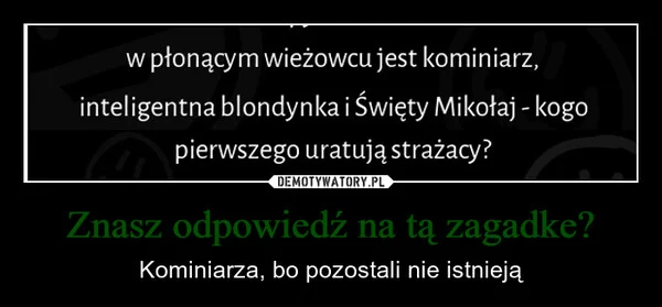 
    Znasz odpowiedź na tą zagadke?