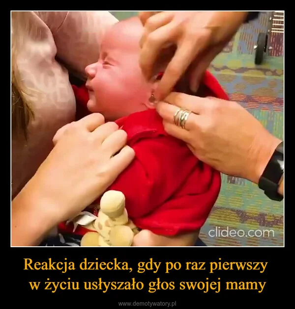 
    Reakcja dziecka, gdy po raz pierwszy w życiu usłyszało głos swojej mamy
