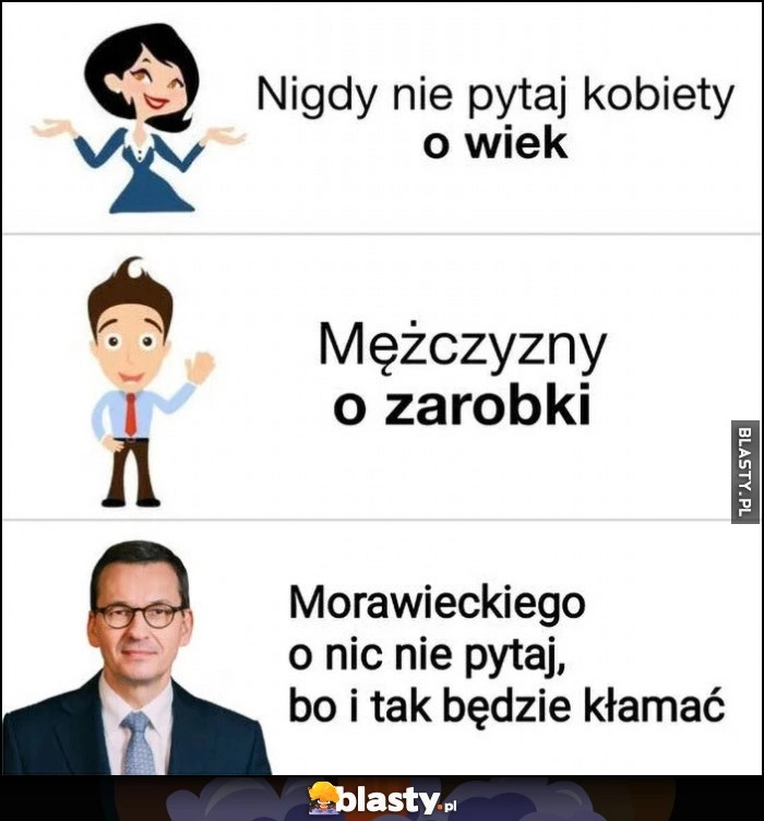 
    Nigdy nie pytaj Morawieckiego o nic, bo i tak będzie kłamać