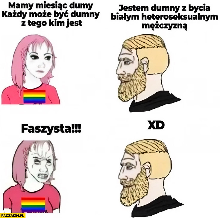 
    Mamy miesiąc dumy każdy może być dumny z tego kim jest, jestem dumnym białym heteroseksualnym mężczyzną faszysta