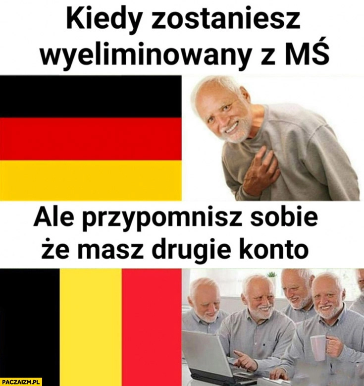 Niemcy kiedy zostaniesz wyeliminowany z mistrzostw świata ale przypomnisz sobie, że masz drugie konto Belgia