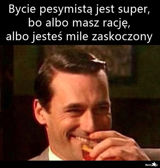 
    Bycie pesymistą 