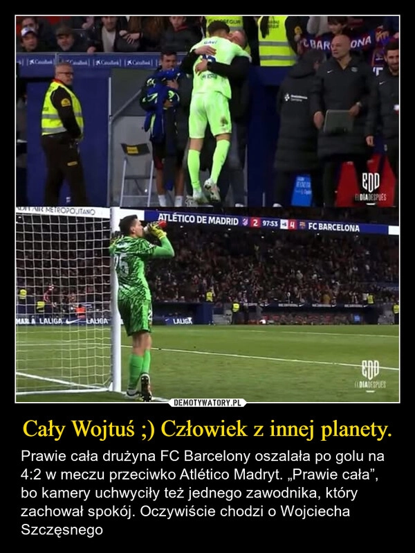 
    Cały Wojtuś ;) Człowiek z innej planety.