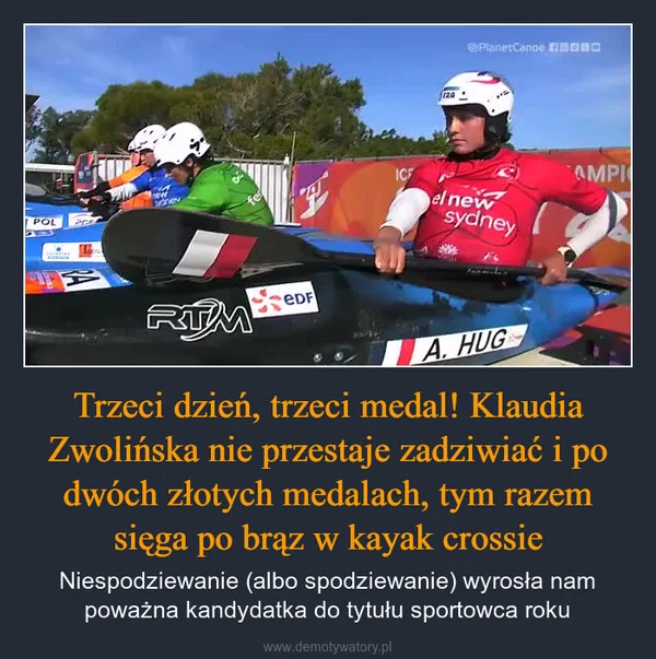 
    Trzeci dzień, trzeci medal! Klaudia Zwolińska nie przestaje zadziwiać i po dwóch złotych medalach, tym razem sięga po brąz w kayak crossie