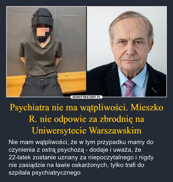 
    Psychiatra nie ma wątpliwości. Mieszko R. nie odpowie za zbrodnię na Uniwersytecie Warszawskim