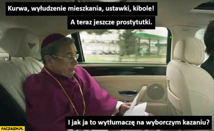 
    Wyłudzenie mieszkania, ustawki, kibole, prostytutki jak ja to wytłumaczę na wyborczym kazaniu?