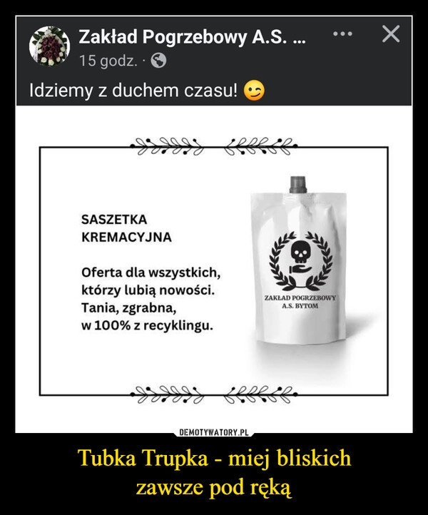 
    Tubka Trupka - miej bliskich
zawsze pod ręką