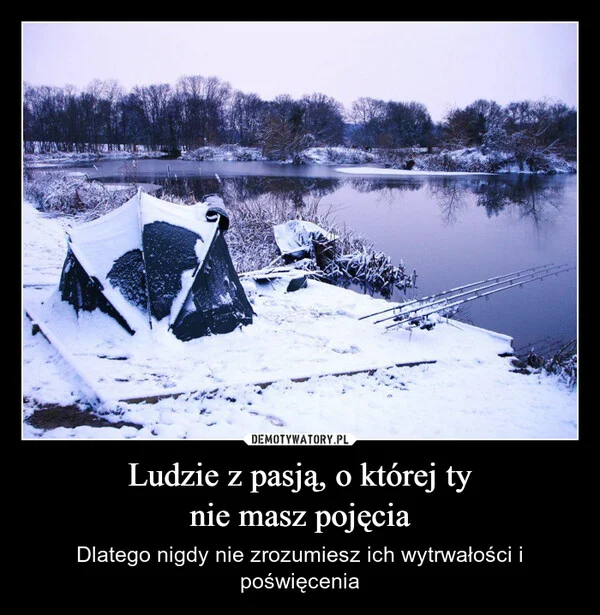 
    Ludzie z pasją, o której ty nie masz pojęcia
