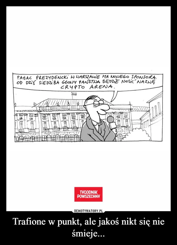 
    Trafione w punkt, ale jakoś nikt się nie śmieje...