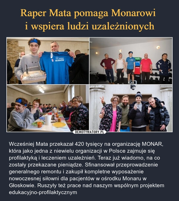 
    Raper Mata pomaga Monarowi 
i wspiera ludzi uzależnionych