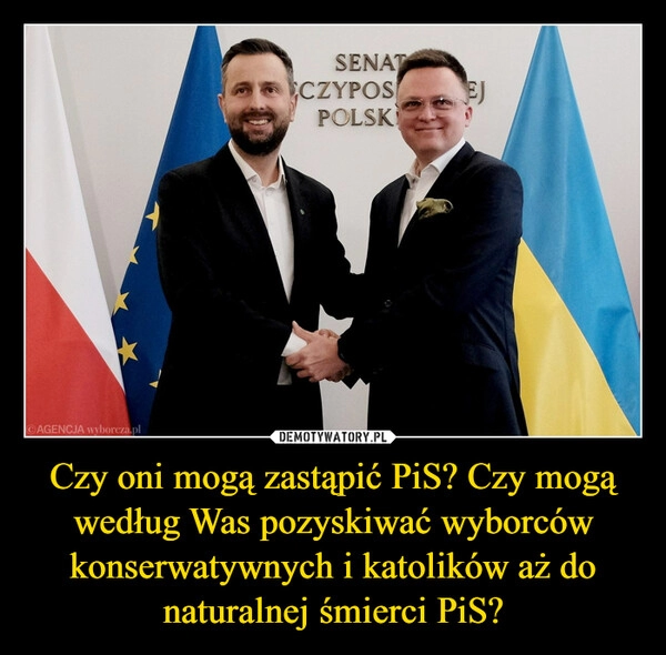 
    Czy oni mogą zastąpić PiS? Czy mogą według Was pozyskiwać wyborców konserwatywnych i katolików aż do naturalnej śmierci PiS?