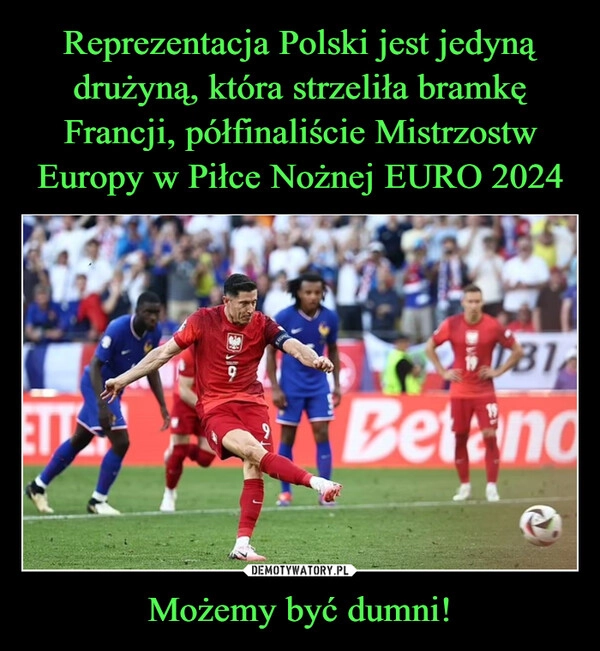 
    Reprezentacja Polski jest jedyną drużyną, która strzeliła bramkę Francji, półfinaliście Mistrzostw Europy w Piłce Nożnej EURO 2024 Możemy być dumni!