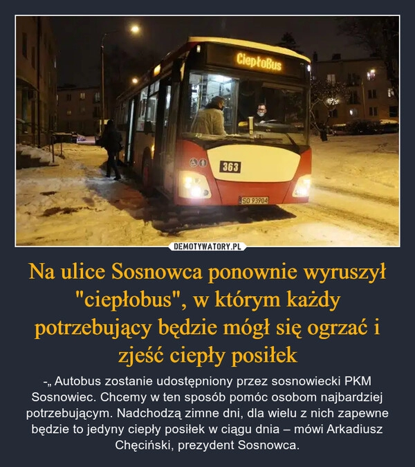 
    
Na ulice Sosnowca ponownie wyruszył "ciepłobus", w którym każdy potrzebujący będzie mógł się ogrzać i zjeść ciepły posiłek 