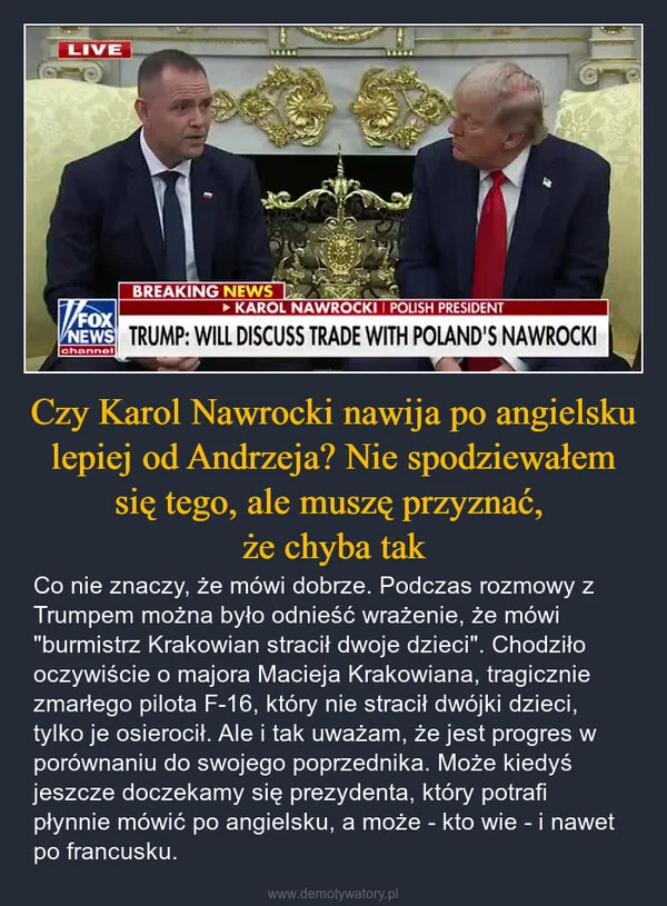 
    Czy Karol Nawrocki nawija po angielsku lepiej od Andrzeja? Nie spodziewałem się tego, ale muszę przyznać, że chyba tak