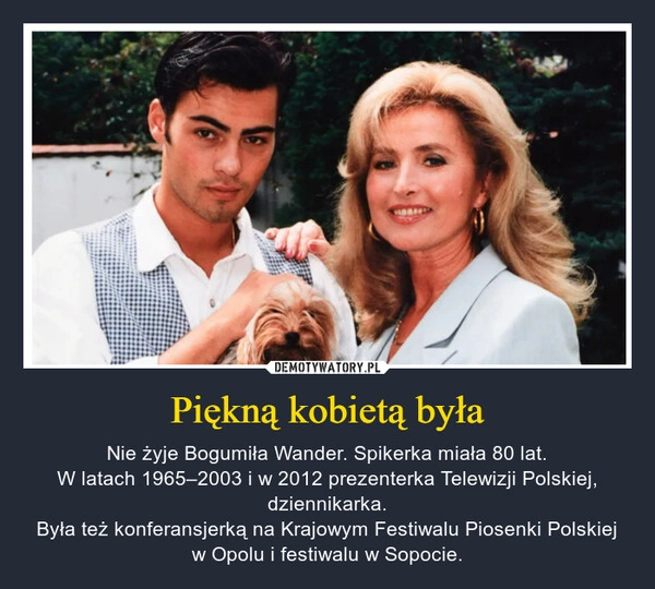 
    Piękną kobietą była