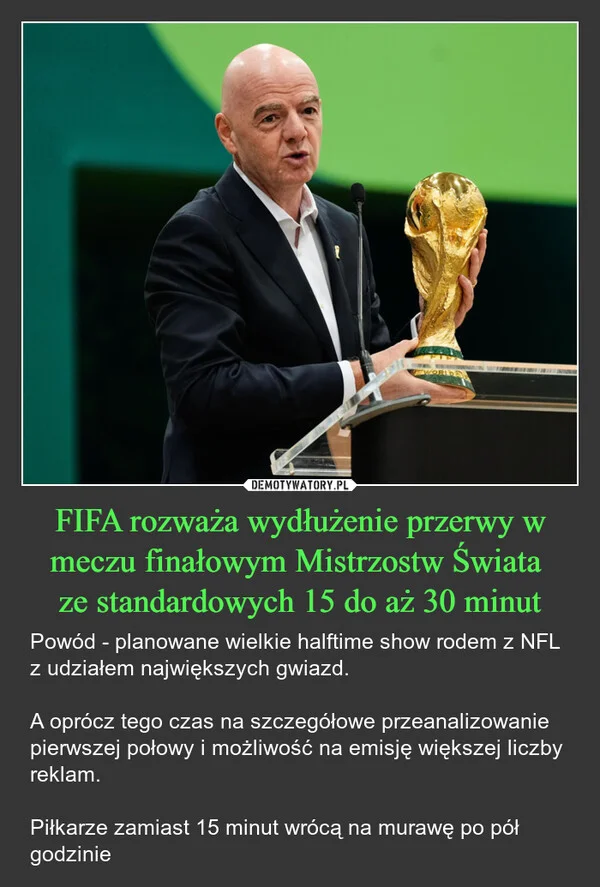 
    FIFA rozważa wydłużenie przerwy w meczu finałowym Mistrzostw Świata ze standardowych 15 do aż 30 minut