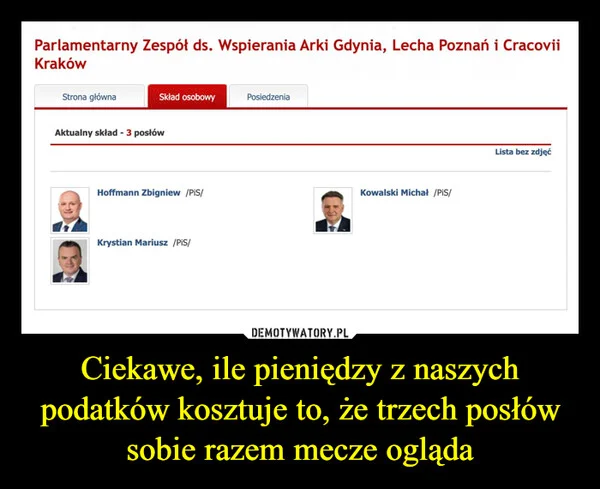 
    Ciekawe, ile pieniędzy z naszych podatków kosztuje to, że trzech posłów sobie razem mecze ogląda