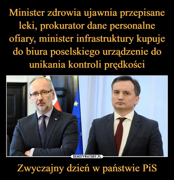 
    Minister zdrowia ujawnia przepisane leki, prokurator dane personalne ofiary, minister infrastruktury kupuje do biura poselskiego urządzenie do unikania kontroli prędkości Zwyczajny dzień w państwie PiS