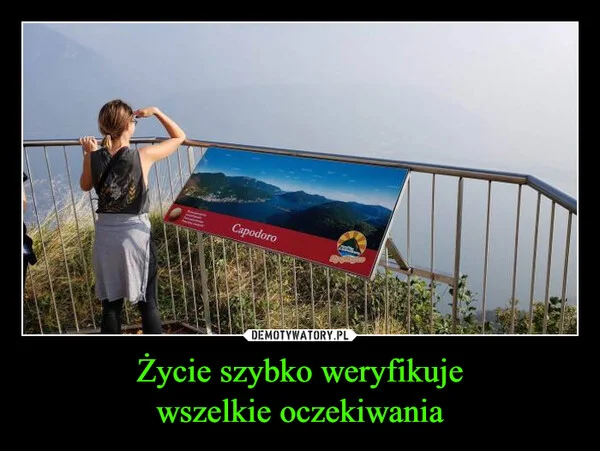 
    Życie szybko weryfikuje wszelkie oczekiwania