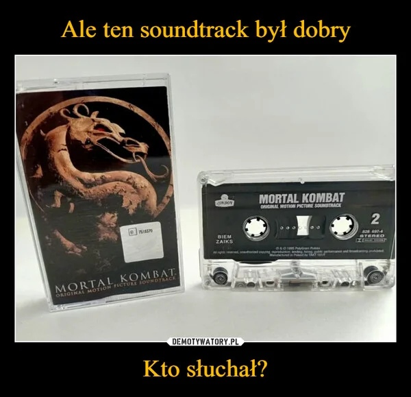 
    Ale ten soundtrack był dobry Kto słuchał?