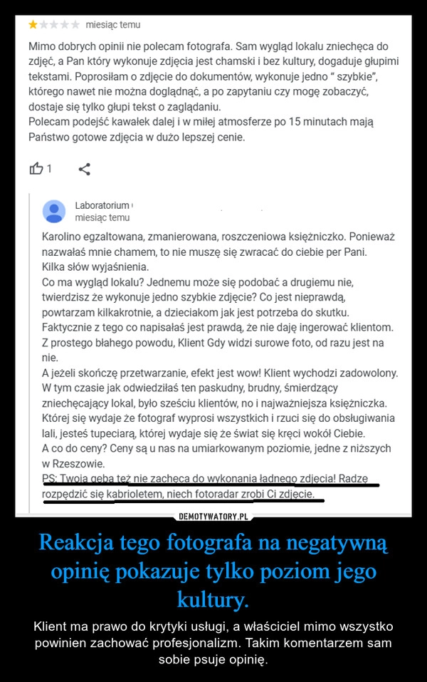 
    Reakcja tego fotografa na negatywną opinię pokazuje tylko poziom jego kultury.