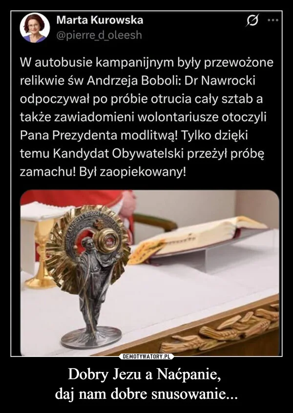 
    Dobry Jezu a Naćpanie, daj nam dobre snusowanie...