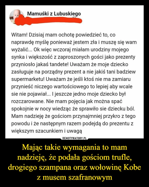 
    Mając takie wymagania to mam nadzieję, że podała gościom trufle, drogiego szampana oraz wołowinę Kobe z musem szafranowym