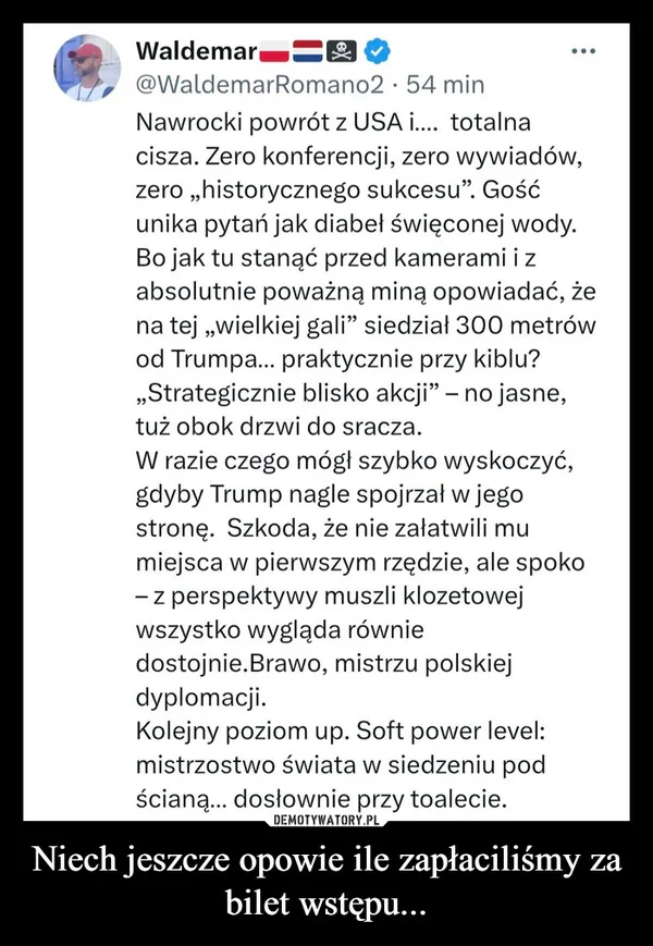 Niech jeszcze opowie ile zapłaciliśmy za bilet wstępu...