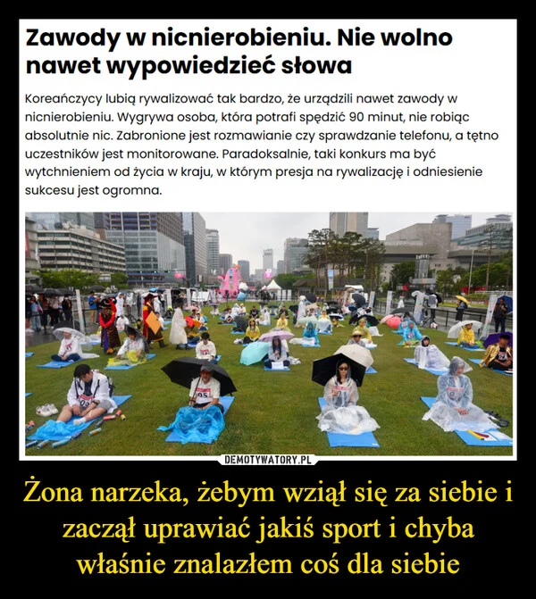 
    Żona narzeka, żebym wziął się za siebie i zaczął uprawiać jakiś sport i chyba właśnie znalazłem coś dla siebie